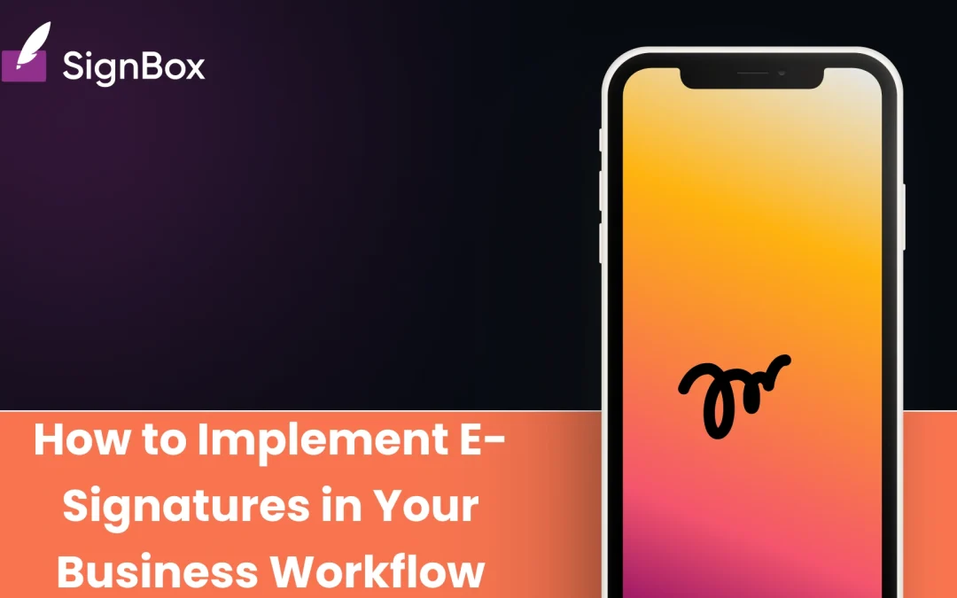 How to Implement E-Signatures in Your Business Workflow